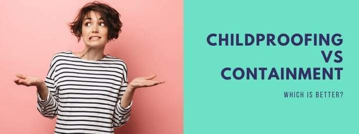 Childprooﬁng vs. Containment - Which is best for your Child?